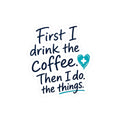 Nurse Sticker — "First I Drink the Coffee, Then I Do the Things" Kiss-Cut Vinyl Decal for Water Bottles & Laptops