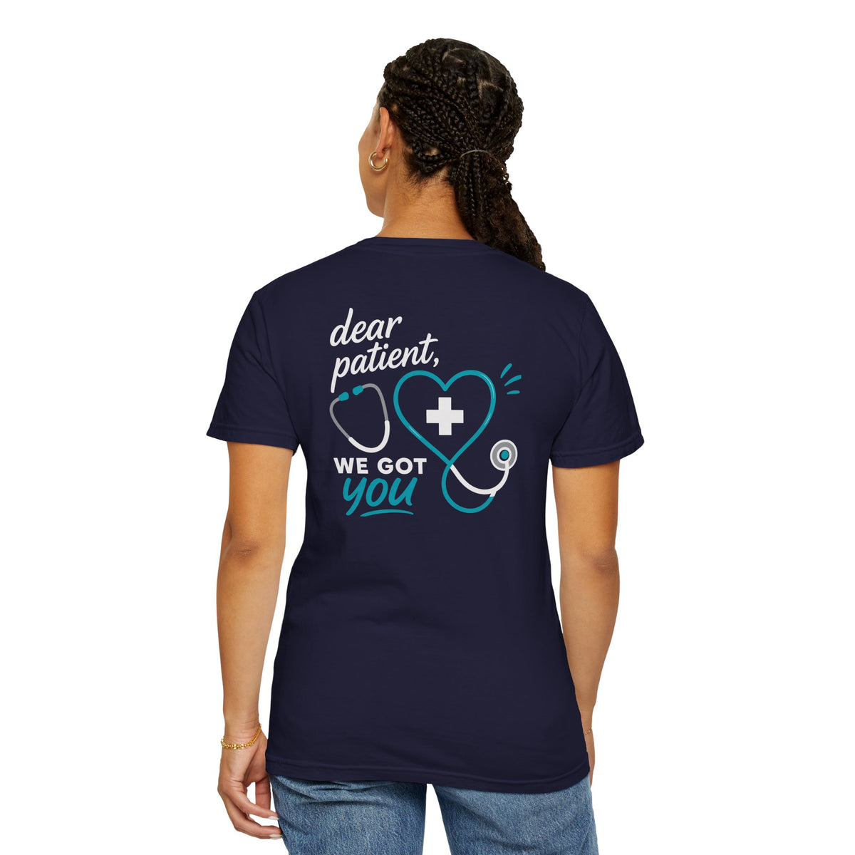 Nurse T-Shirt — "Dear Patient, We Got You" Unisex Heavyweight Garment-Dyed Tee for RNs & CNAs