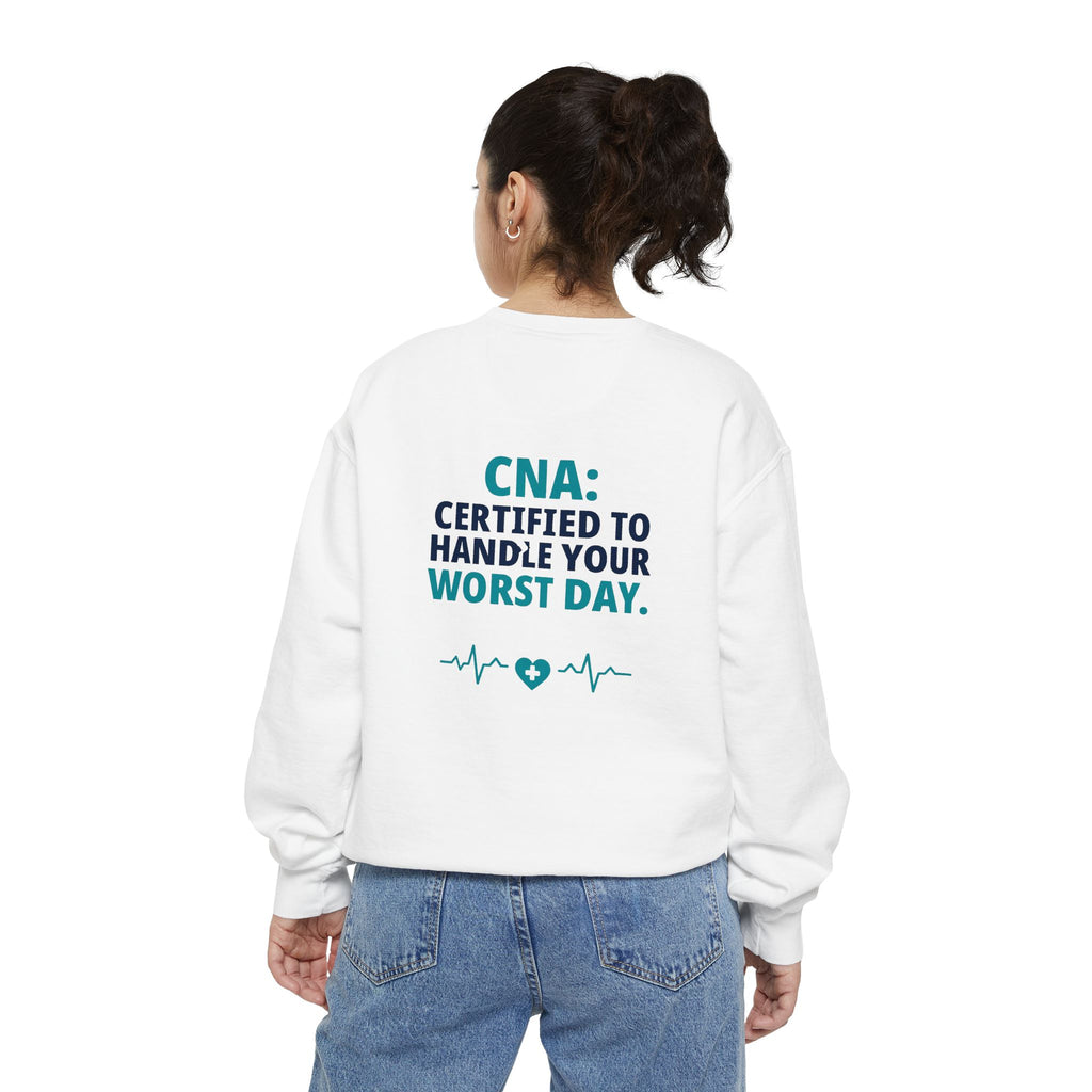 CNA Sweatshirt — "Certified to Handle Your Worst Day" Funny Nursing Assistant Garment-Dyed Crewneck Sweatshirt Gift
