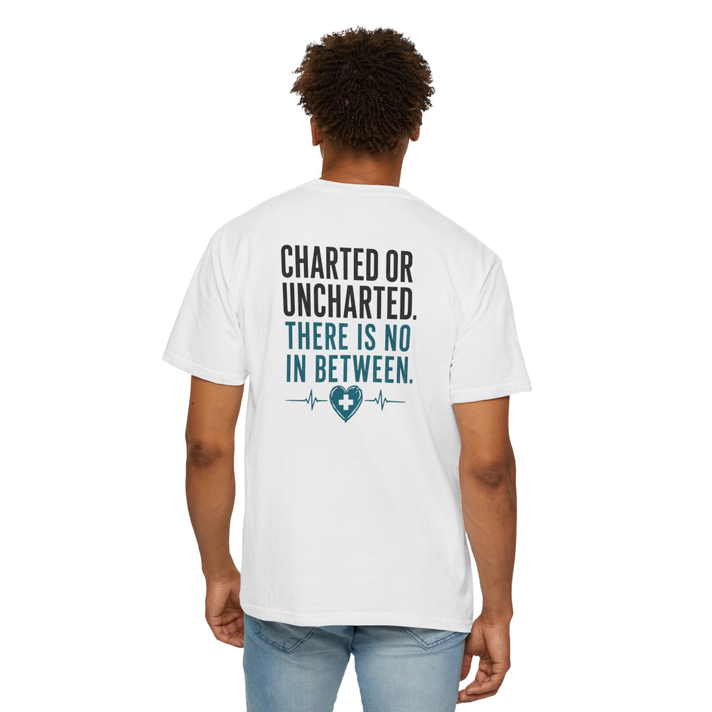Funny Nurse Charting Tee — "Charted or Uncharted. There Is No In Between." Women's Nurse Shirt Gift for RNs & Nursing Students