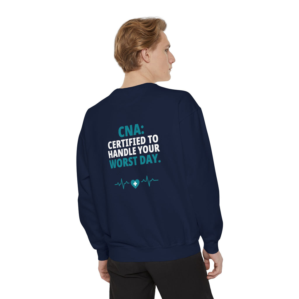 CNA Sweatshirt — "Certified to Handle Your Worst Day" Funny Nursing Assistant Garment-Dyed Crewneck Sweatshirt Gift