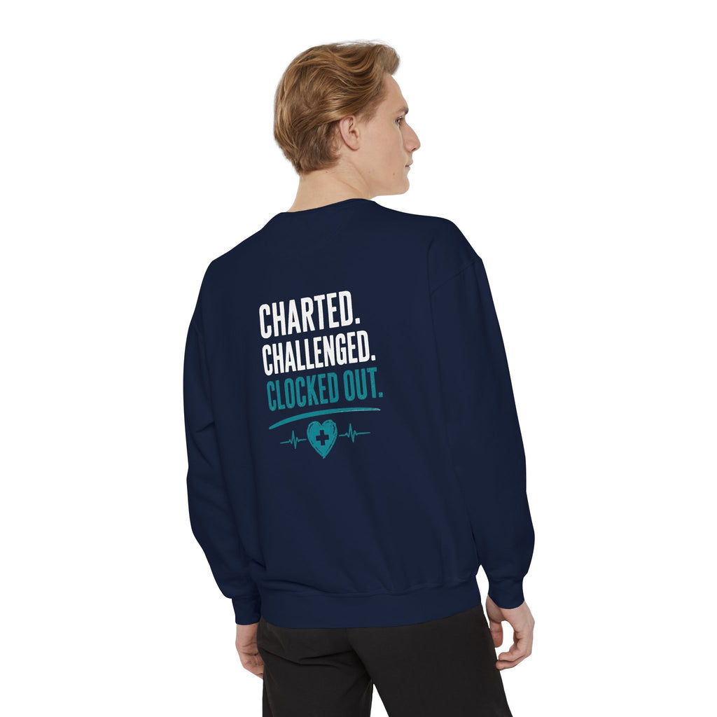 Charted. Challenged. Clocked Out. Nurse Sweatshirt — Funny Garment-Dyed Crewneck Sweatshirt Gift for RNs, LPNs & CNAs