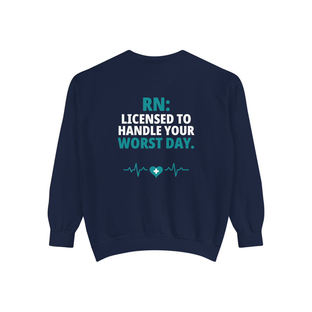 RN Sweatshirt — "Licensed to Handle Your Worst Day" Funny Nurse Garment-Dyed Crewneck Sweatshirt Gift for Registered Nurses