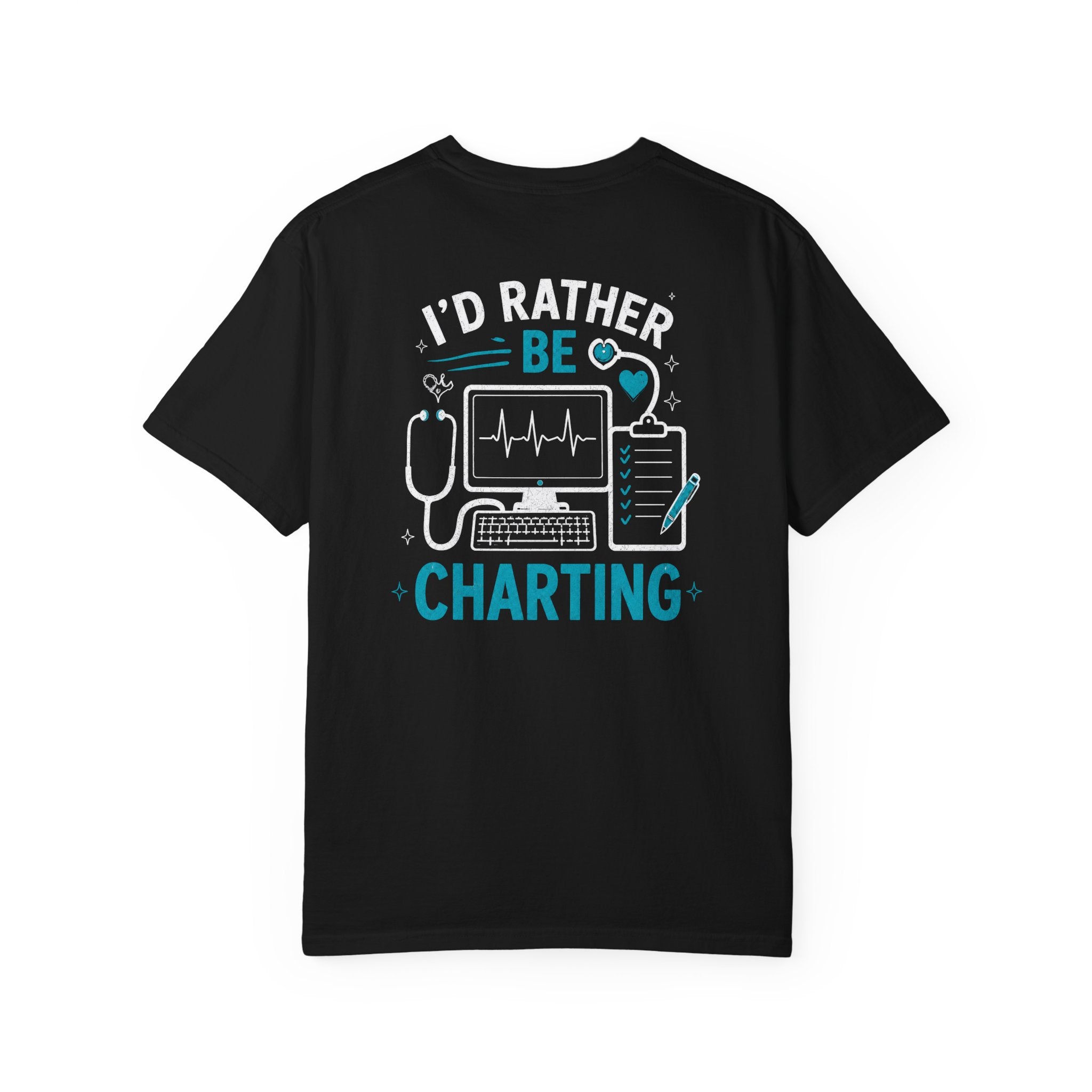 Nurse T-Shirt — "I'd Rather Be Charting" Funny Unisex Heavyweight Garment-Dyed Tee for RNs & Nursing Students
