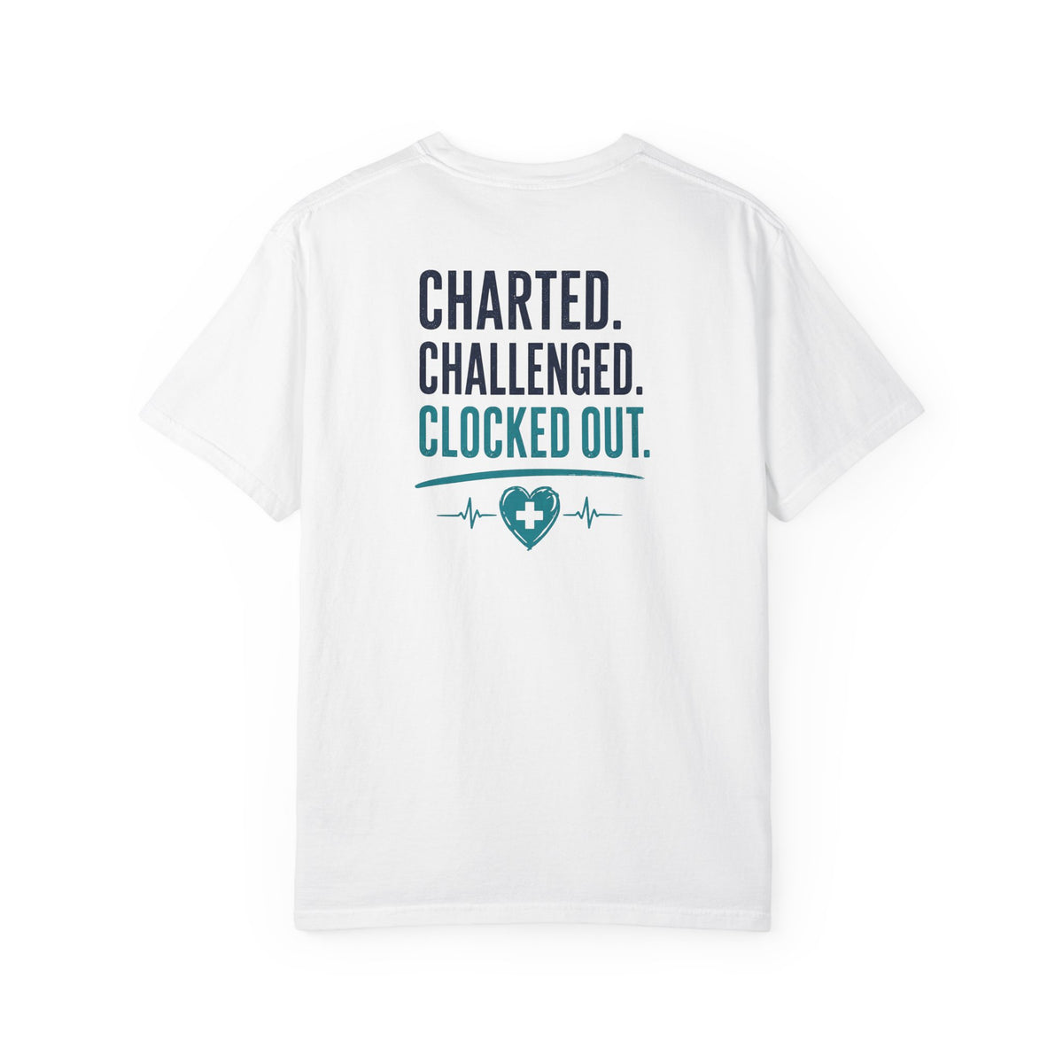 Nurse T-Shirt — "Charted. Challenged. Clocked Out." Funny Unisex Heavyweight Garment-Dyed Tee for RNs & CNAs