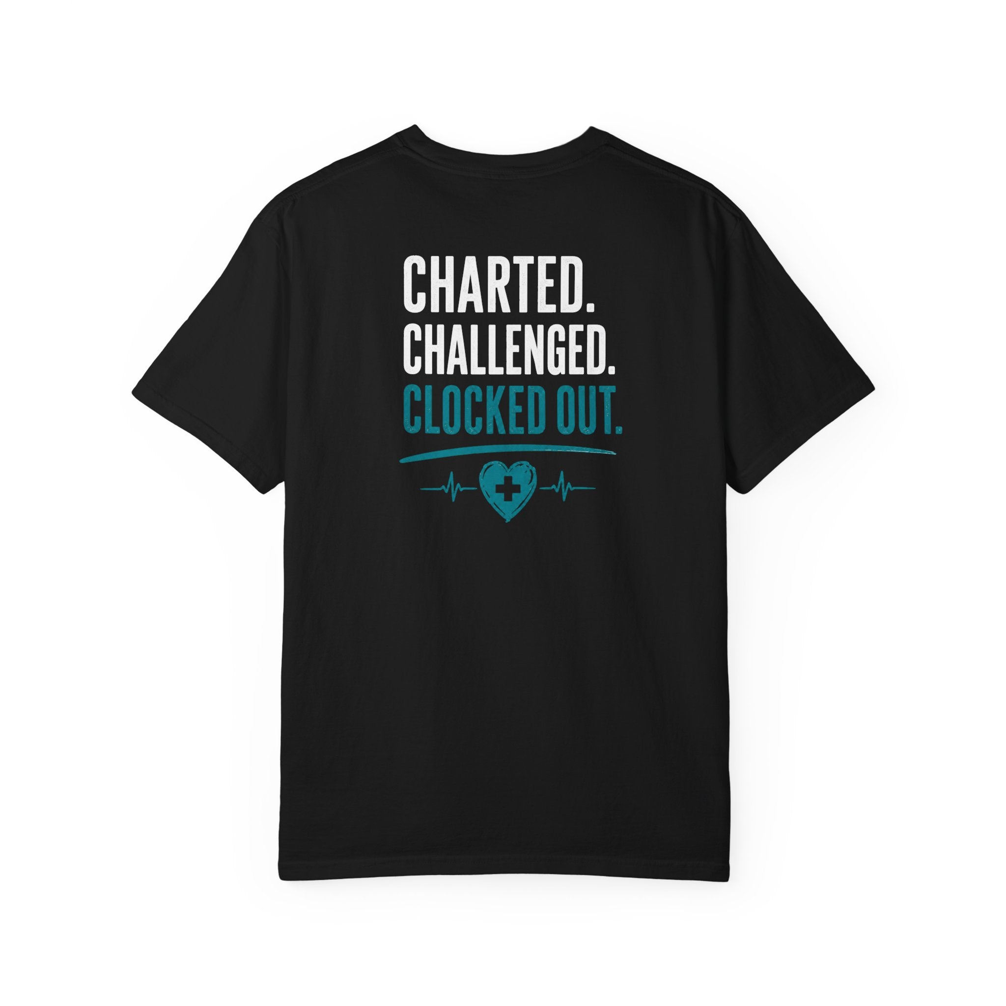 Nurse T-Shirt — "Charted. Challenged. Clocked Out." Funny Unisex Heavyweight Garment-Dyed Tee for RNs & CNAs