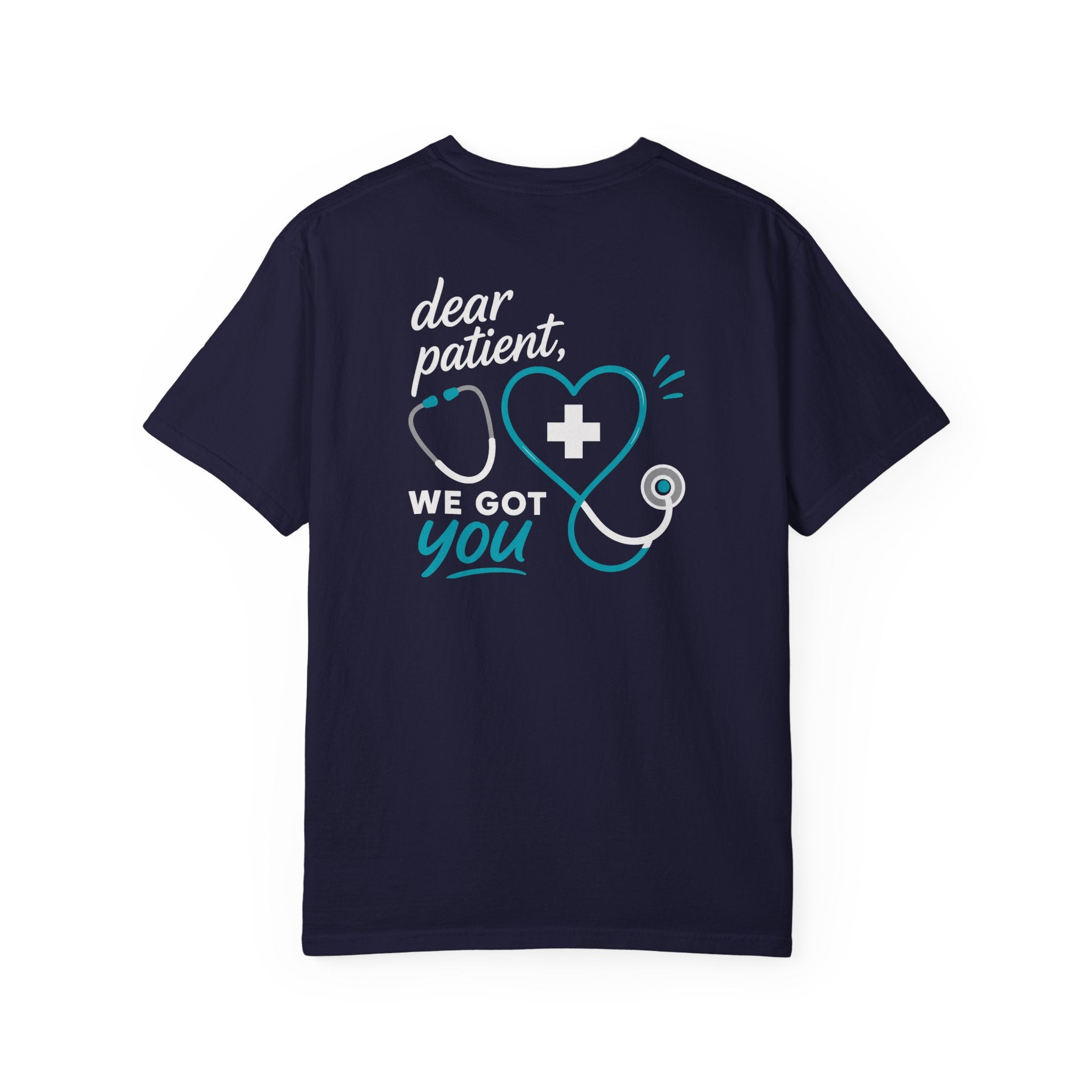 Nurse T-Shirt — "Dear Patient, We Got You" Unisex Heavyweight Garment-Dyed Tee for RNs & CNAs
