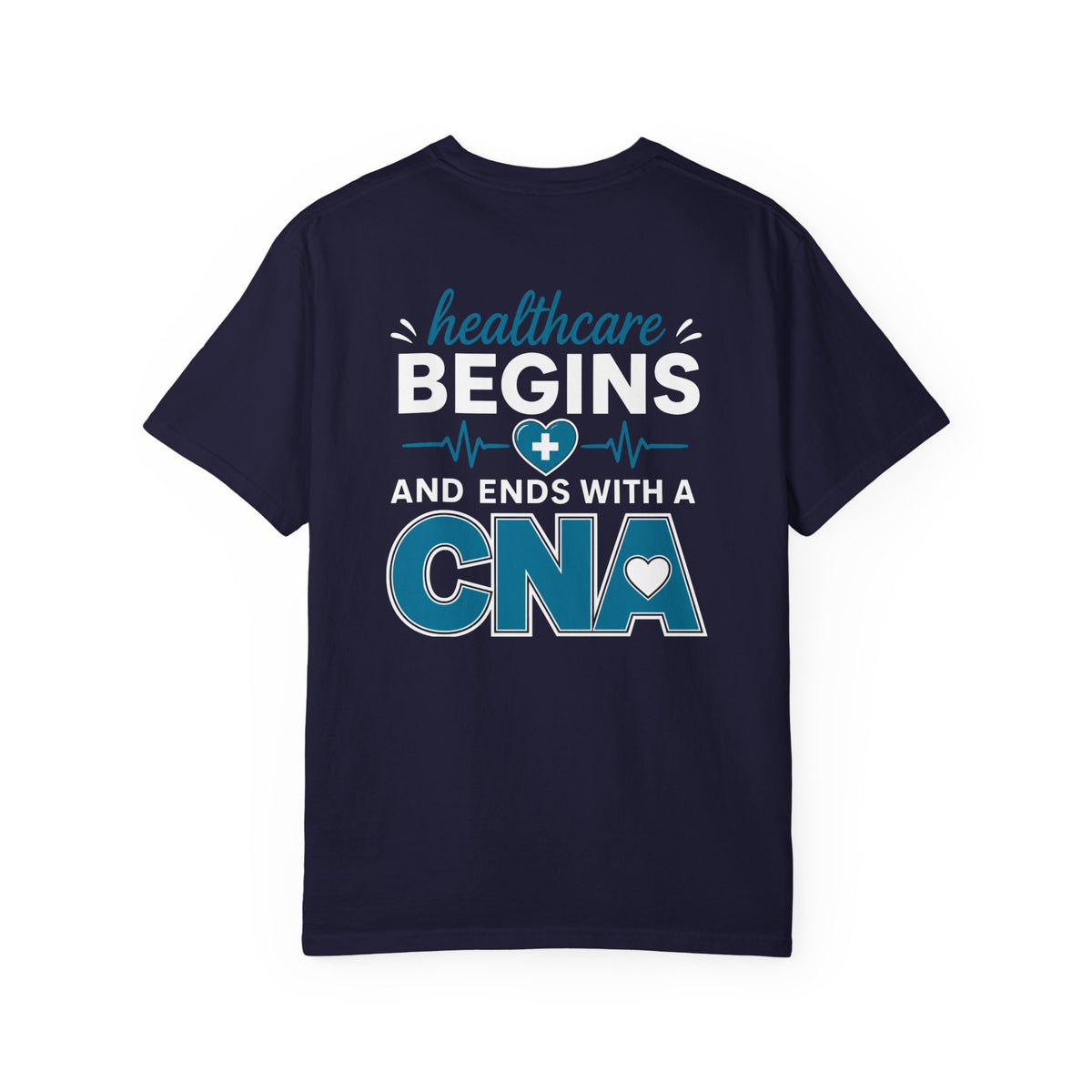 CNA T-Shirt — "Healthcare Begins and Ends With a CNA" | CNA Pride Unisex Heavyweight Garment-Dyed Tee & Gift