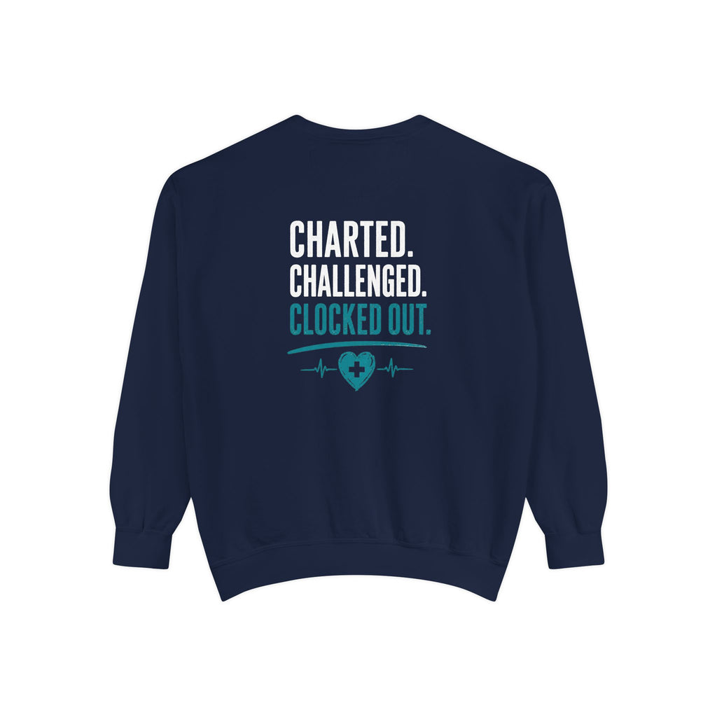 Charted. Challenged. Clocked Out. Nurse Sweatshirt — Funny Garment-Dyed Crewneck Sweatshirt Gift for RNs, LPNs & CNAs