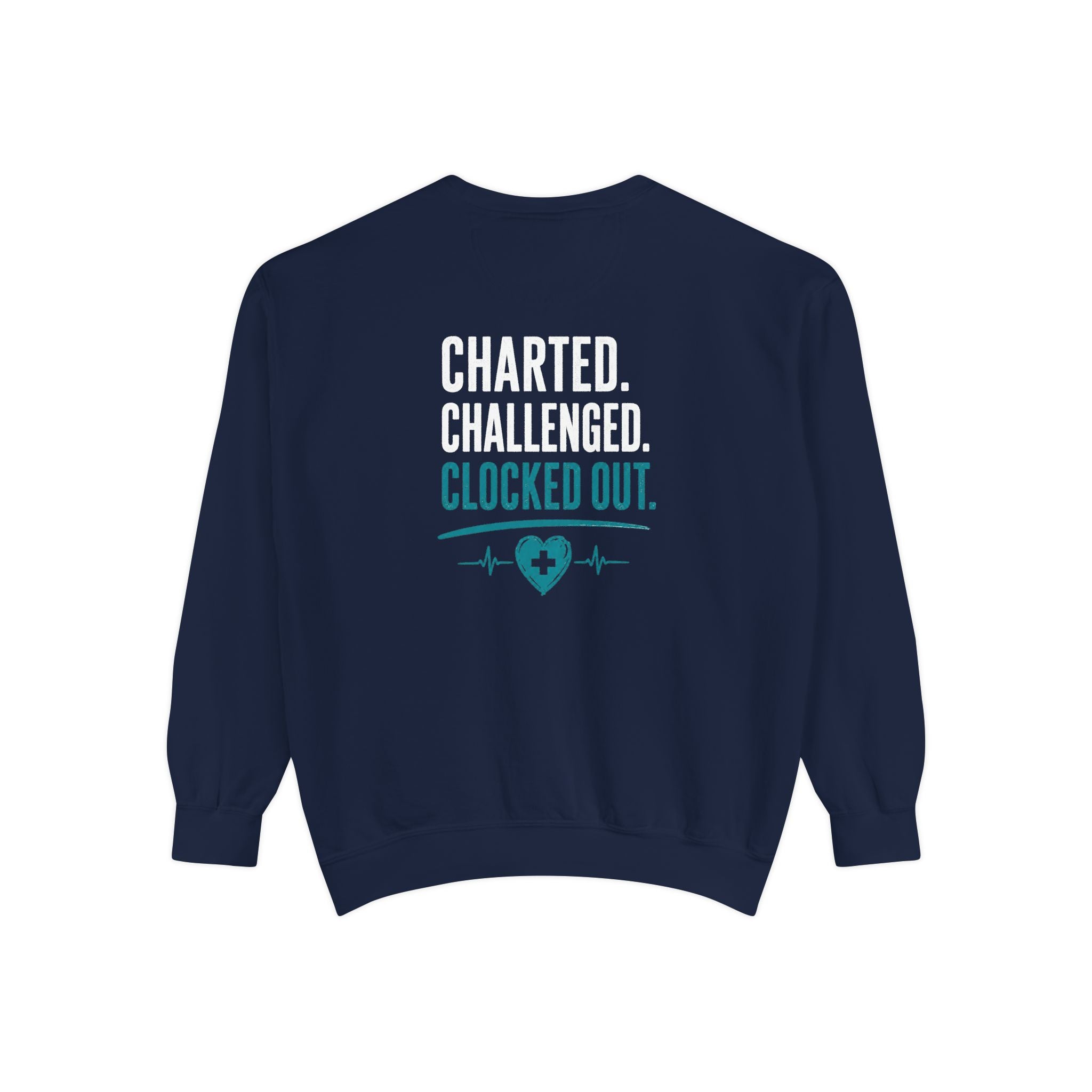 Charted. Challenged. Clocked Out. Nurse Sweatshirt — Funny Garment-Dyed Crewneck Sweatshirt Gift for RNs, LPNs & CNAs