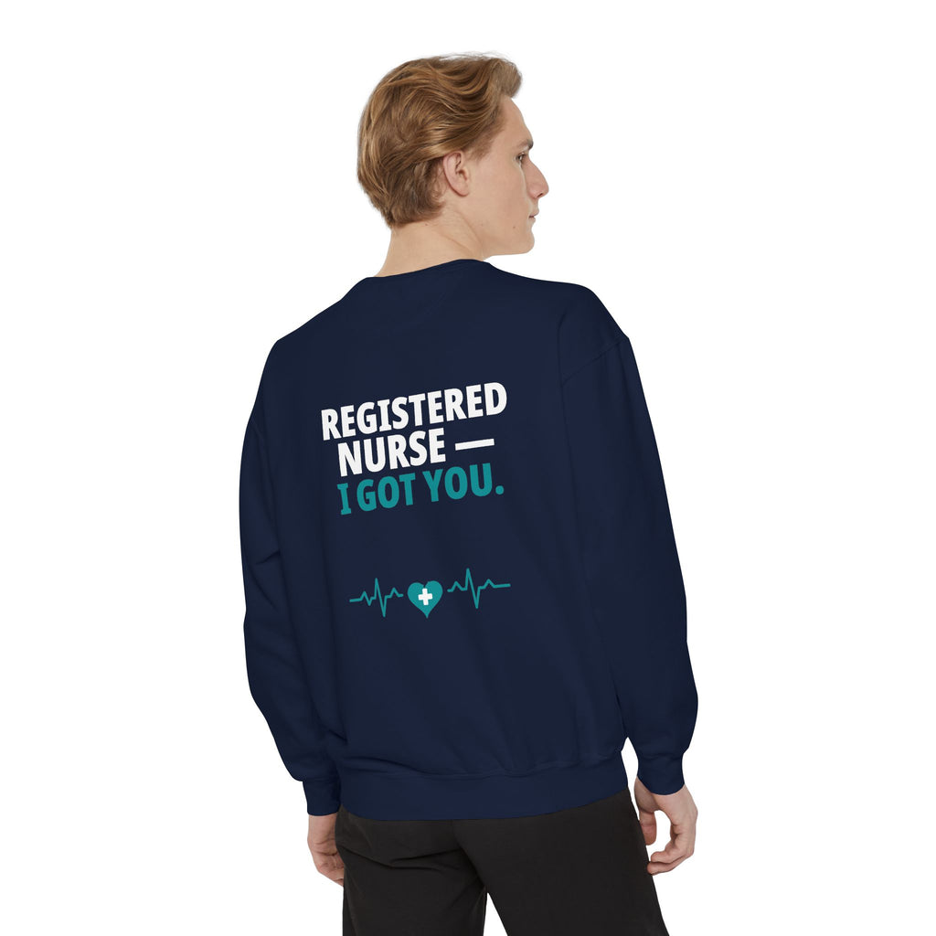 RN Sweatshirt — "I Got You" Funny Registered Nurse Garment-Dyed Crewneck Sweatshirt | Nurse Gift