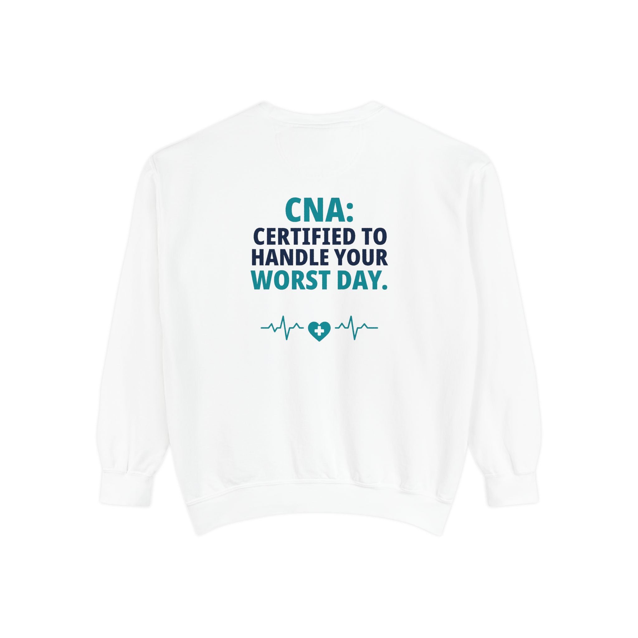 CNA Sweatshirt — "Certified to Handle Your Worst Day" Funny Nursing Assistant Garment-Dyed Crewneck Sweatshirt Gift
