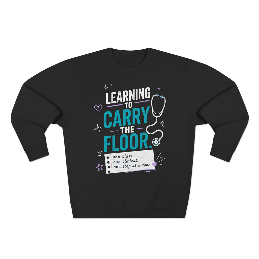 Nursing Student Sweatshirt — Learning to Carry the Floor, Nursing Student Gift for Future Nurses, Nursing School Gift