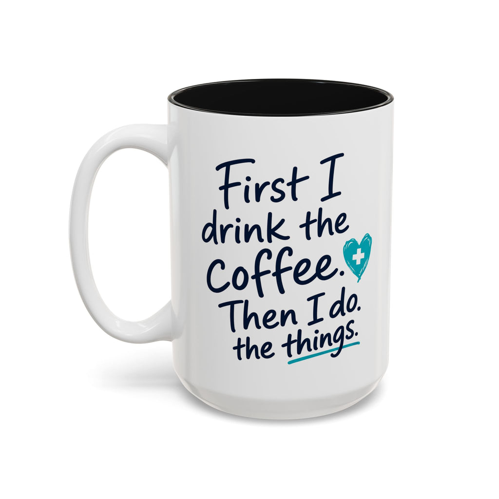 Nurse Mug — "First I Drink the Coffee, Then I Do the Things" Two-Tone Accent Coffee Cup (11oz & 15oz)