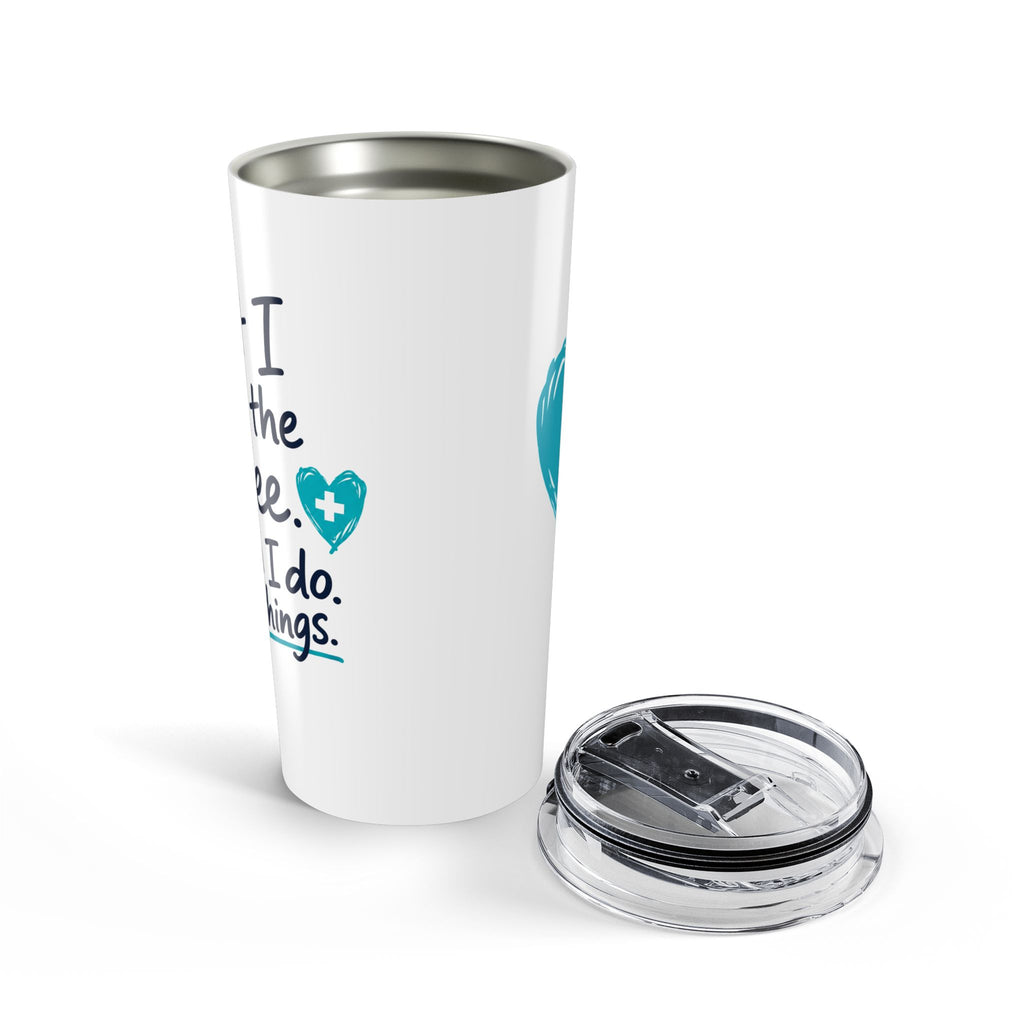 Nurse Tumbler — "First I Drink the Coffee, Then I Do the Things" 20oz Insulated Travel Cup