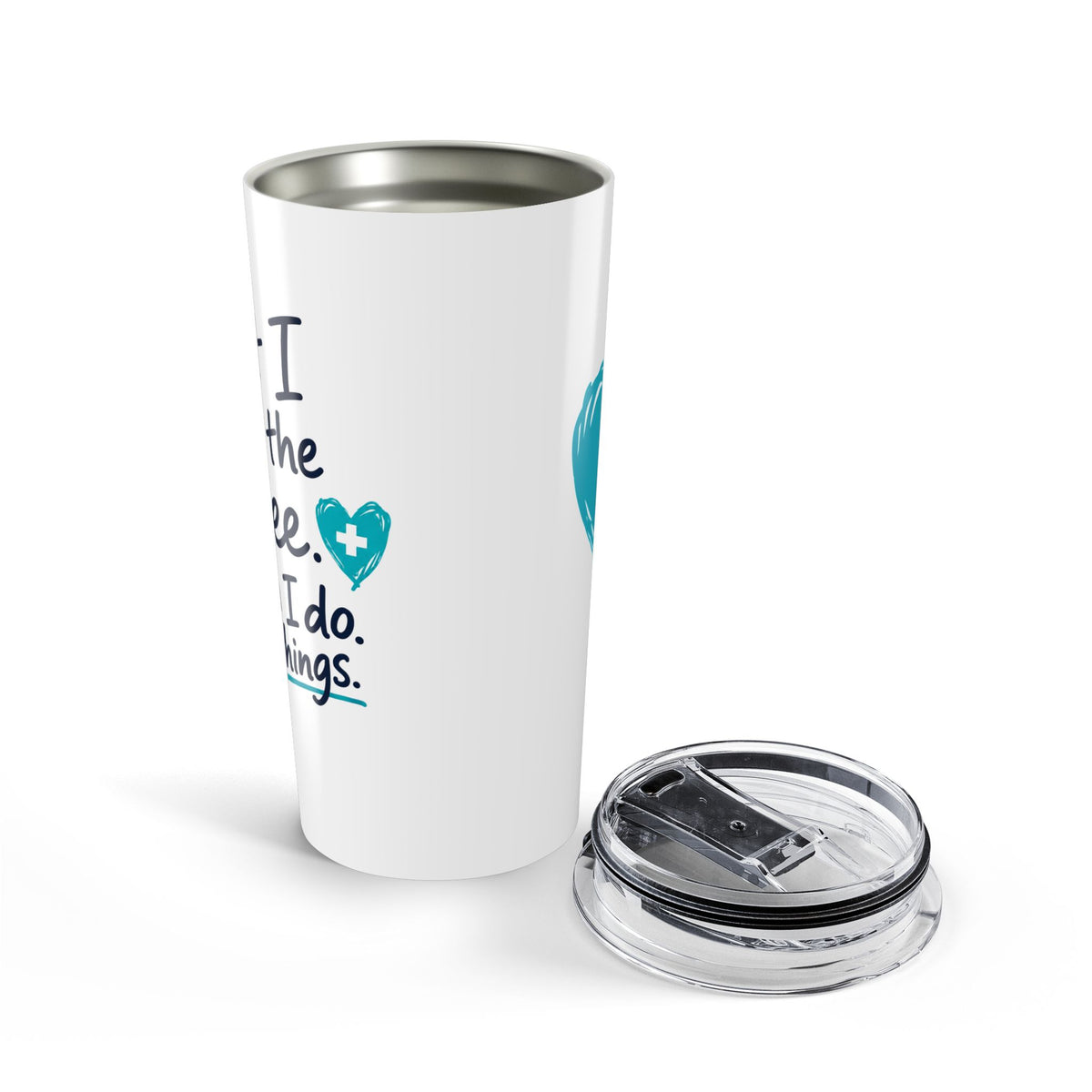 Nurse Tumbler — "First I Drink the Coffee, Then I Do the Things" 20oz Insulated Travel Cup