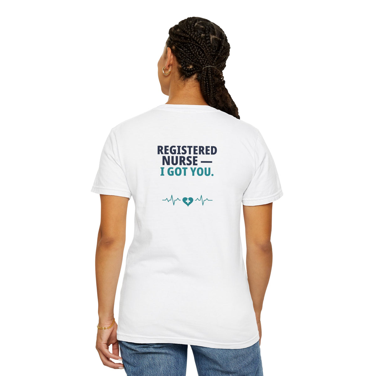 Nurse T-Shirt — "I Got You" Funny Heavyweight Garment-Dyed Nurse Shirt | Gift for Nurses & CNAs