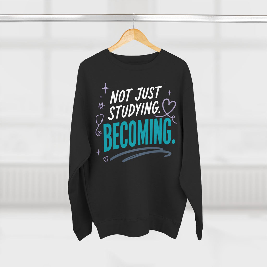 Nursing Student Sweatshirt — Not Just Studying, Becoming, Nursing Student Gift for Future Nurses, Nursing School Gift