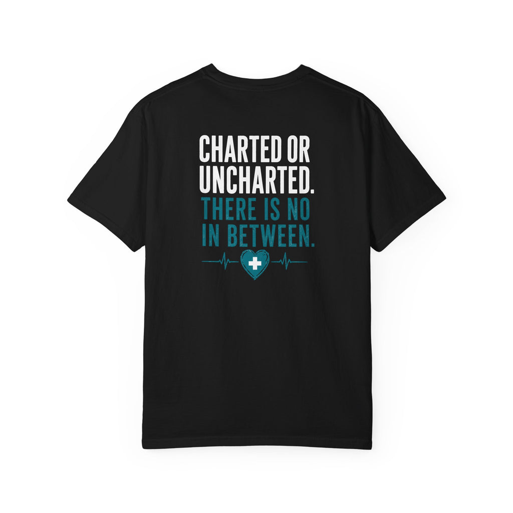 Funny Nurse Charting Tee — "Charted or Uncharted. There Is No In Between." Women's Nurse Shirt Gift for RNs & Nursing Students