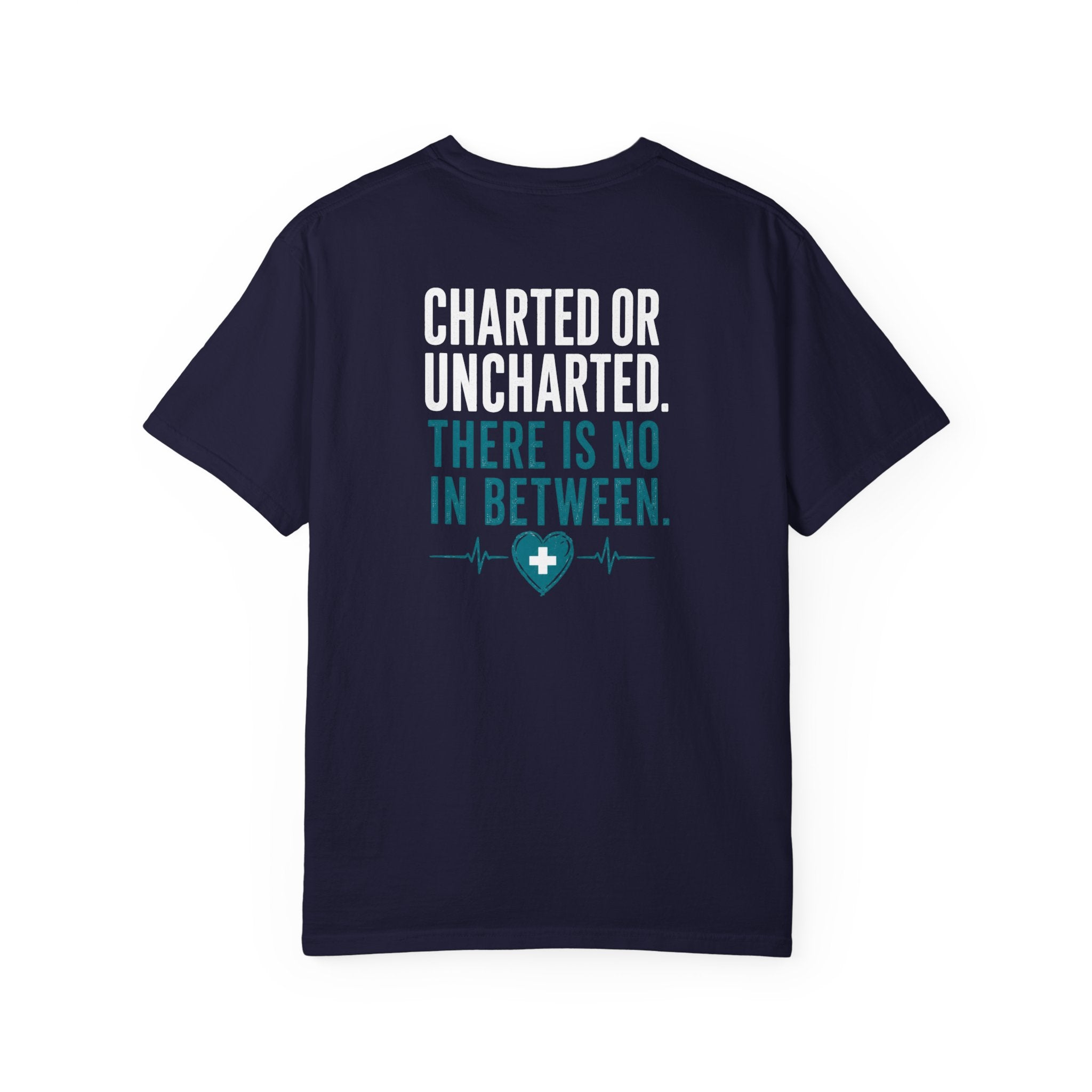 Funny Nurse Charting Tee — "Charted or Uncharted. There Is No In Between." Women's Nurse Shirt Gift for RNs & Nursing Students