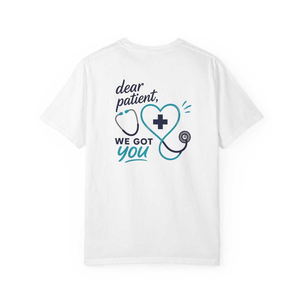 Nurse T-Shirt — "Dear Patient, We Got You" Unisex Heavyweight Garment-Dyed Tee for RNs & CNAs