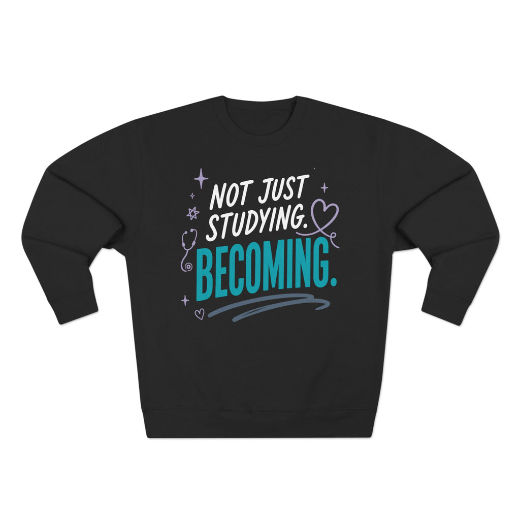 Nursing Student Sweatshirt — Not Just Studying, Becoming, Nursing Student Gift for Future Nurses, Nursing School Gift