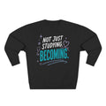 Nursing Student Sweatshirt — Not Just Studying, Becoming, Nursing Student Gift for Future Nurses, Nursing School Gift