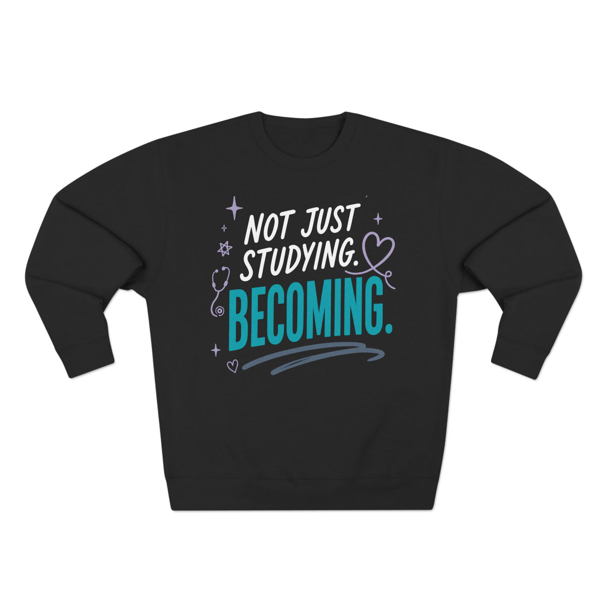 Nursing Student Sweatshirt — Not Just Studying, Becoming, Nursing Student Gift for Future Nurses, Nursing School Gift