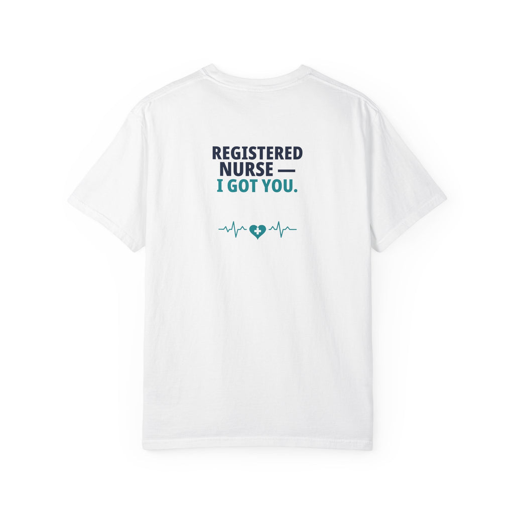 Nurse T-Shirt — "I Got You" Funny Heavyweight Garment-Dyed Nurse Shirt | Gift for Nurses & CNAs