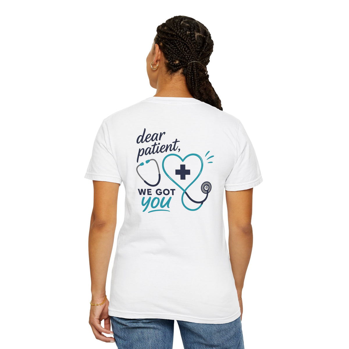 Nurse T-Shirt — "Dear Patient, We Got You" Unisex Heavyweight Garment-Dyed Tee for RNs & CNAs
