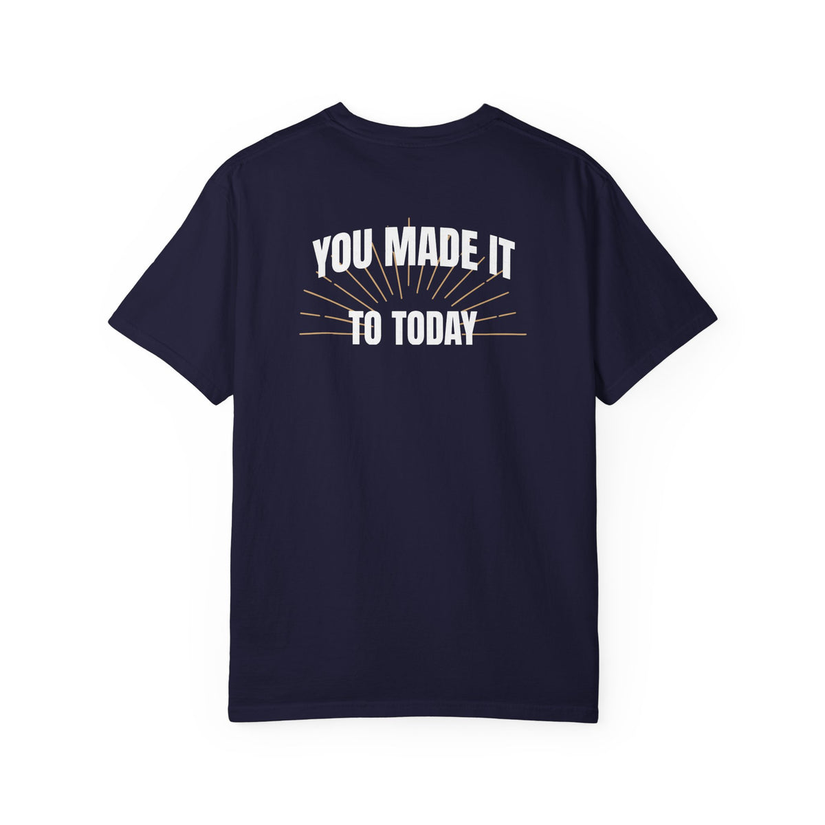 Encouragement Shirt for Patients, You Made It to Today Tee, Hospital and Chemo Care Gift, Comfort Colors Back Print Nurse Shirt