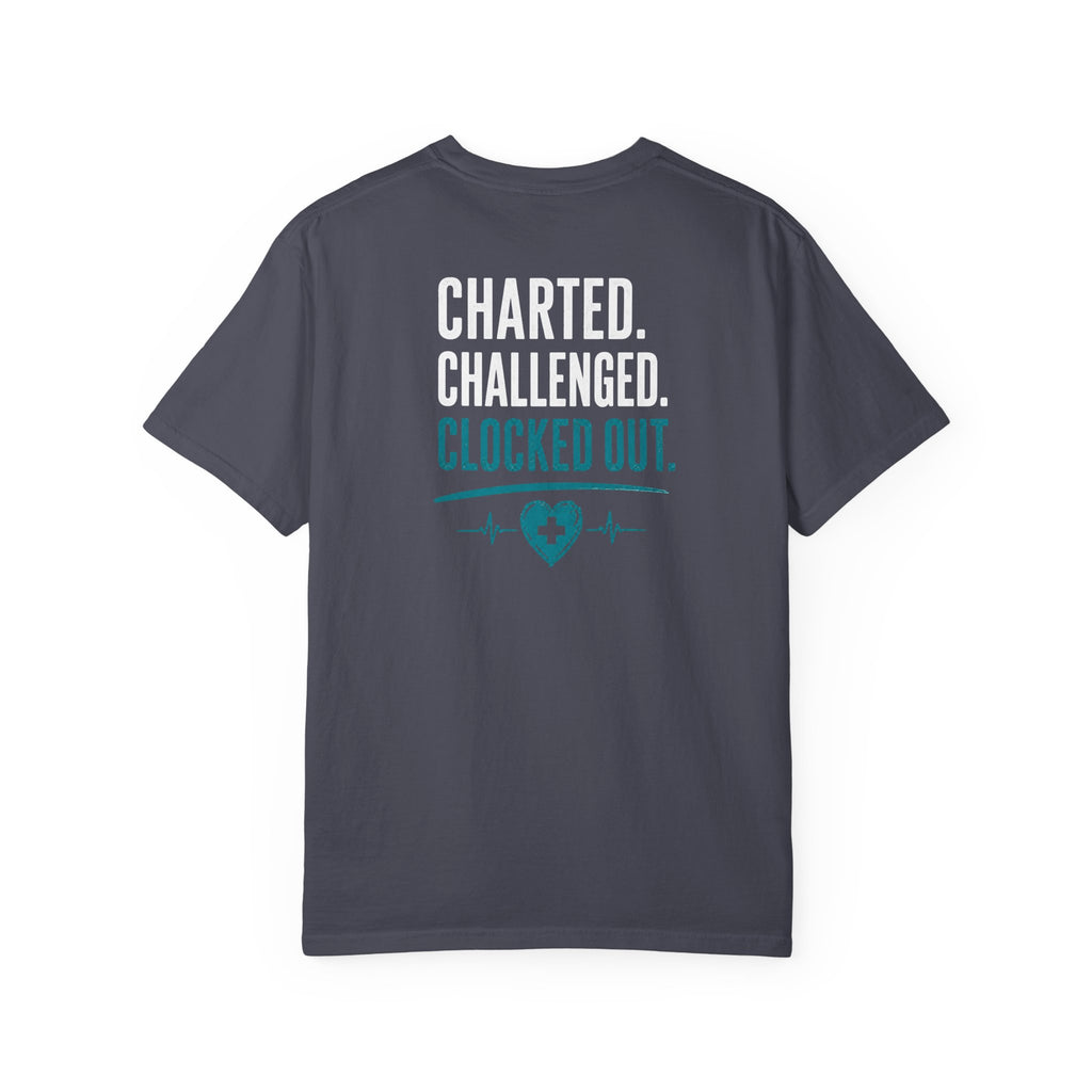 Nurse T-Shirt — "Charted. Challenged. Clocked Out." Funny Unisex Heavyweight Garment-Dyed Tee for RNs & CNAs