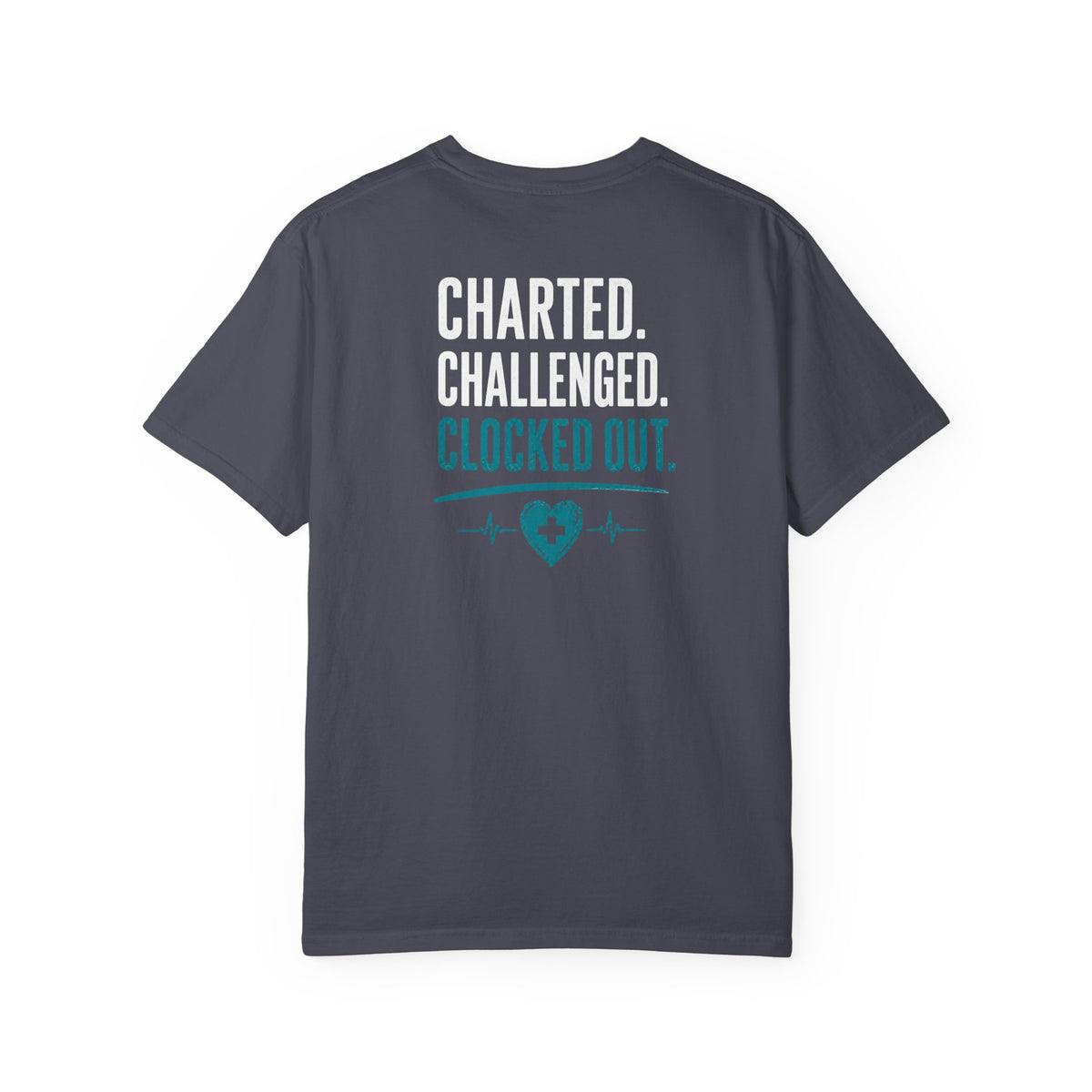 Nurse T-Shirt — "Charted. Challenged. Clocked Out." Funny Unisex Heavyweight Garment-Dyed Tee for RNs & CNAs