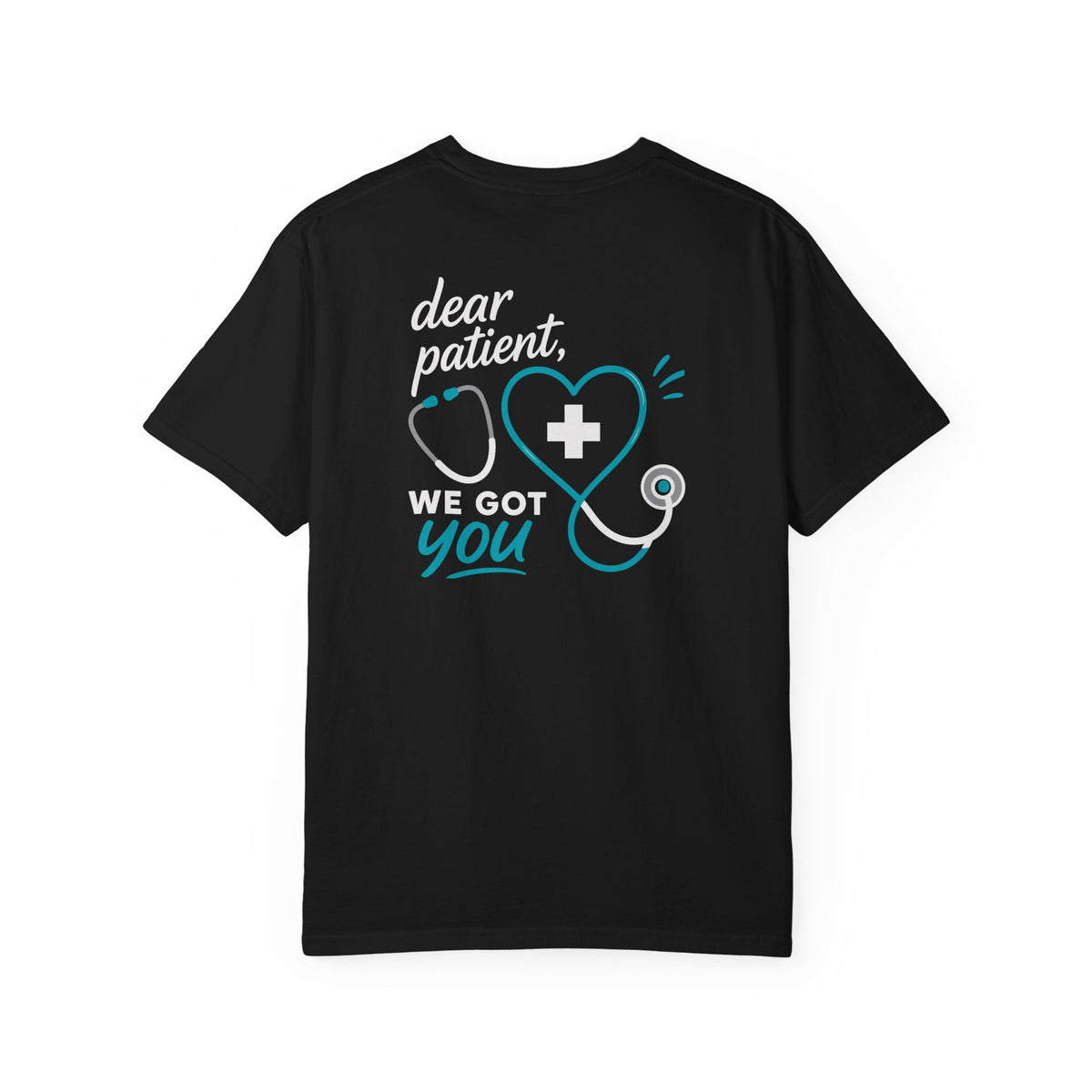 Nurse T-Shirt — "Dear Patient, We Got You" Unisex Heavyweight Garment-Dyed Tee for RNs & CNAs