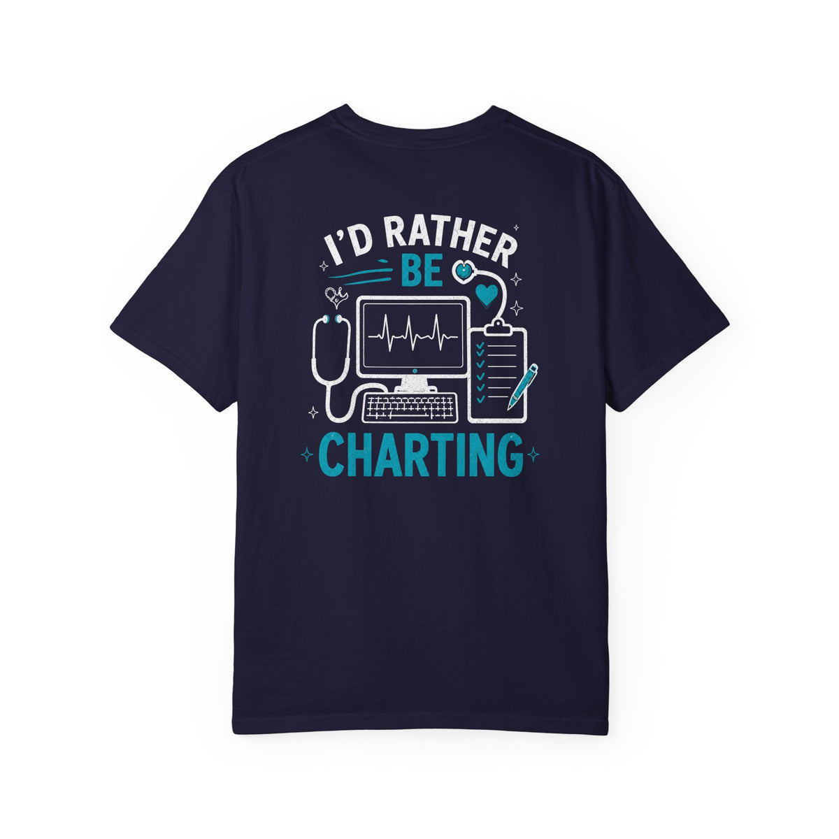 Nurse T-Shirt — "I'd Rather Be Charting" Funny Unisex Heavyweight Garment-Dyed Tee for RNs & Nursing Students