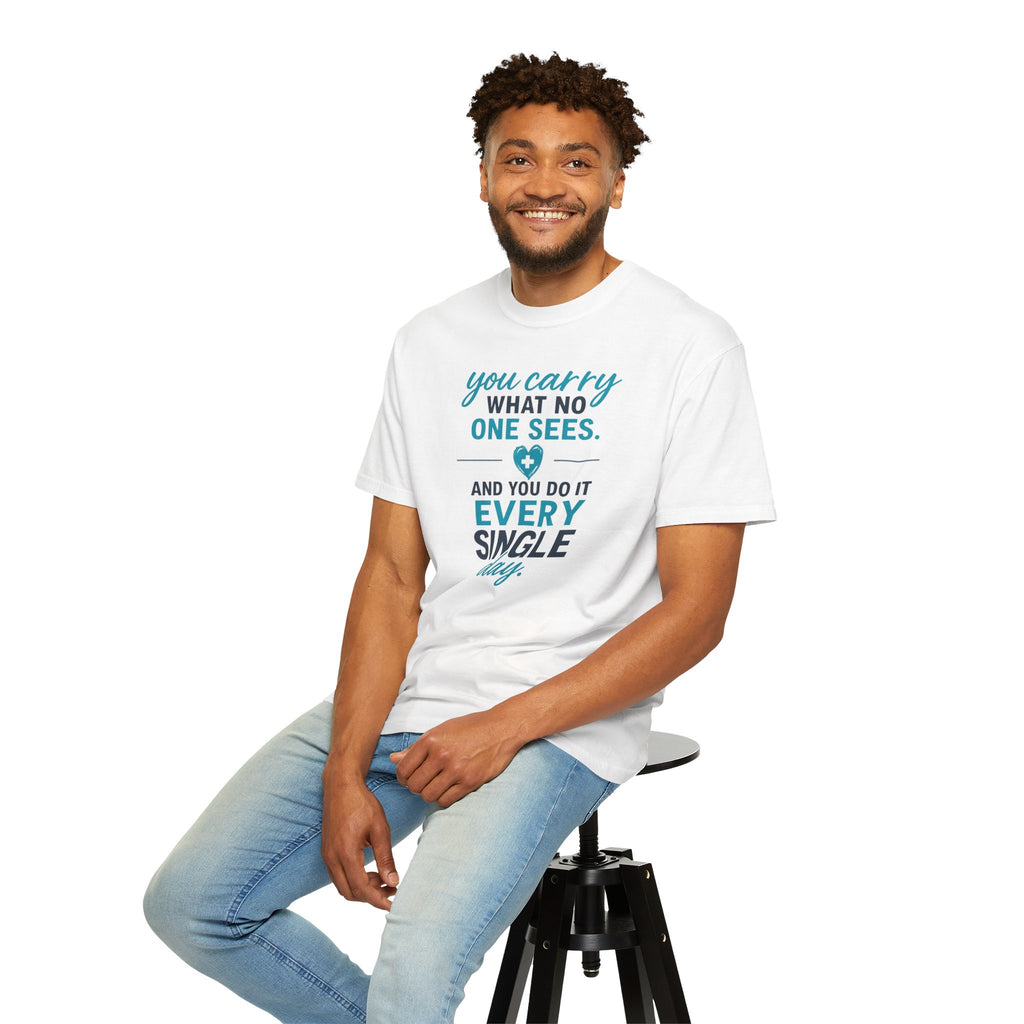 Nurse T-Shirt — "You Carry What No One Sees" Inspirational Garment-Dyed Tee, Nurse Appreciation Gift for RNs & CNAs, Graphic on Front
