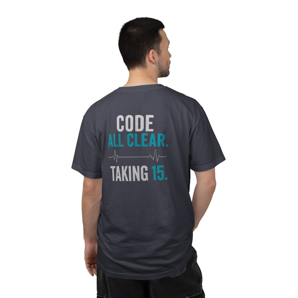 Nurse T-Shirt — "Code All Clear. Taking 15." Funny Unisex Heavyweight Garment-Dyed Tee for RNs & CNAs