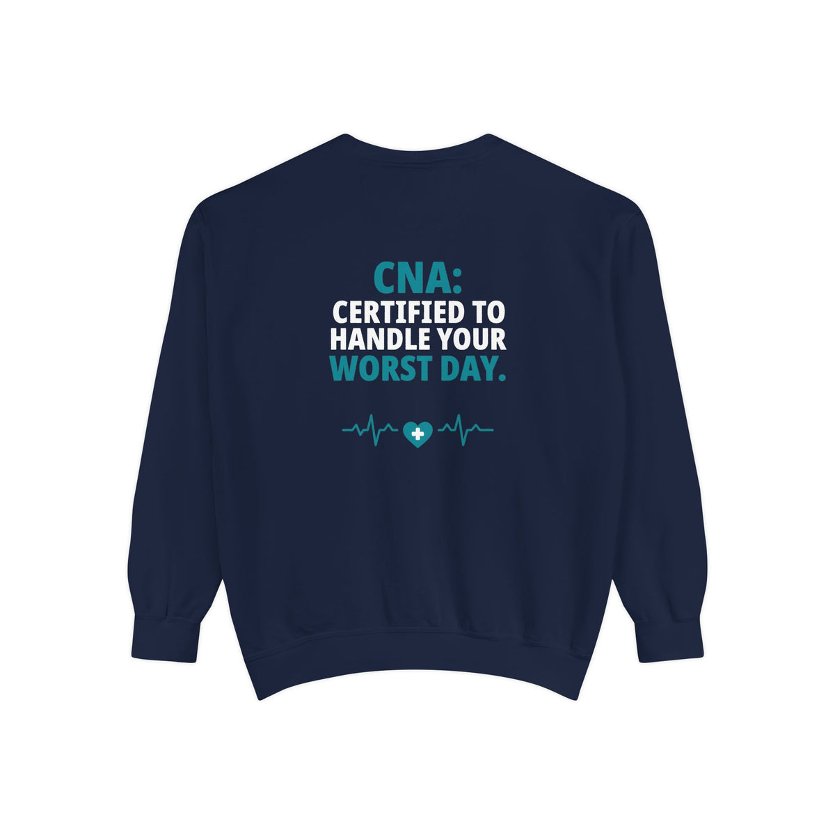 CNA Sweatshirt — "Certified to Handle Your Worst Day" Funny Nursing Assistant Garment-Dyed Crewneck Sweatshirt Gift