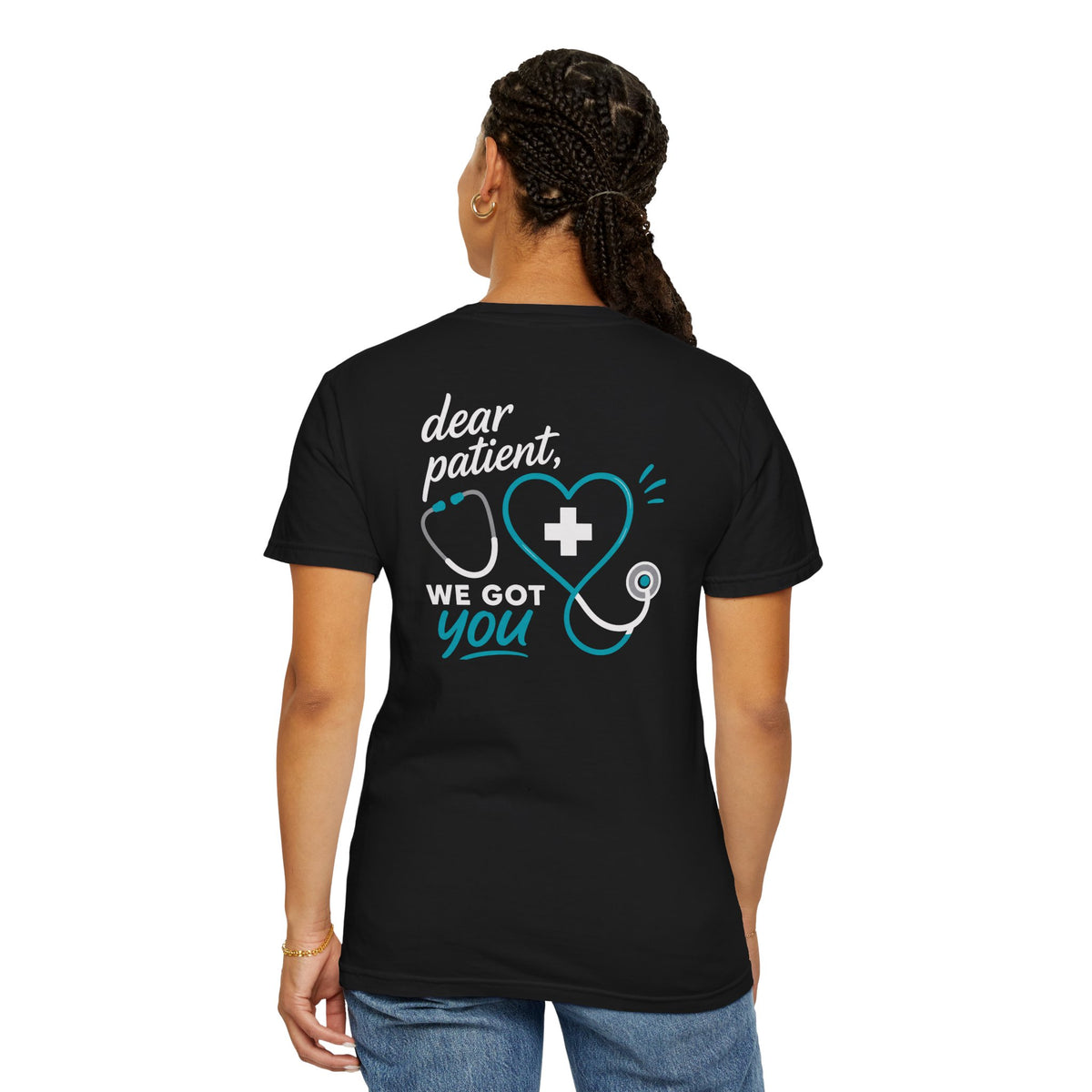 Nurse T-Shirt — "Dear Patient, We Got You" Unisex Heavyweight Garment-Dyed Tee for RNs & CNAs