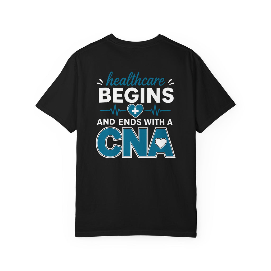 CNA T-Shirt — "Healthcare Begins and Ends With a CNA" | CNA Pride Unisex Heavyweight Garment-Dyed Tee & Gift