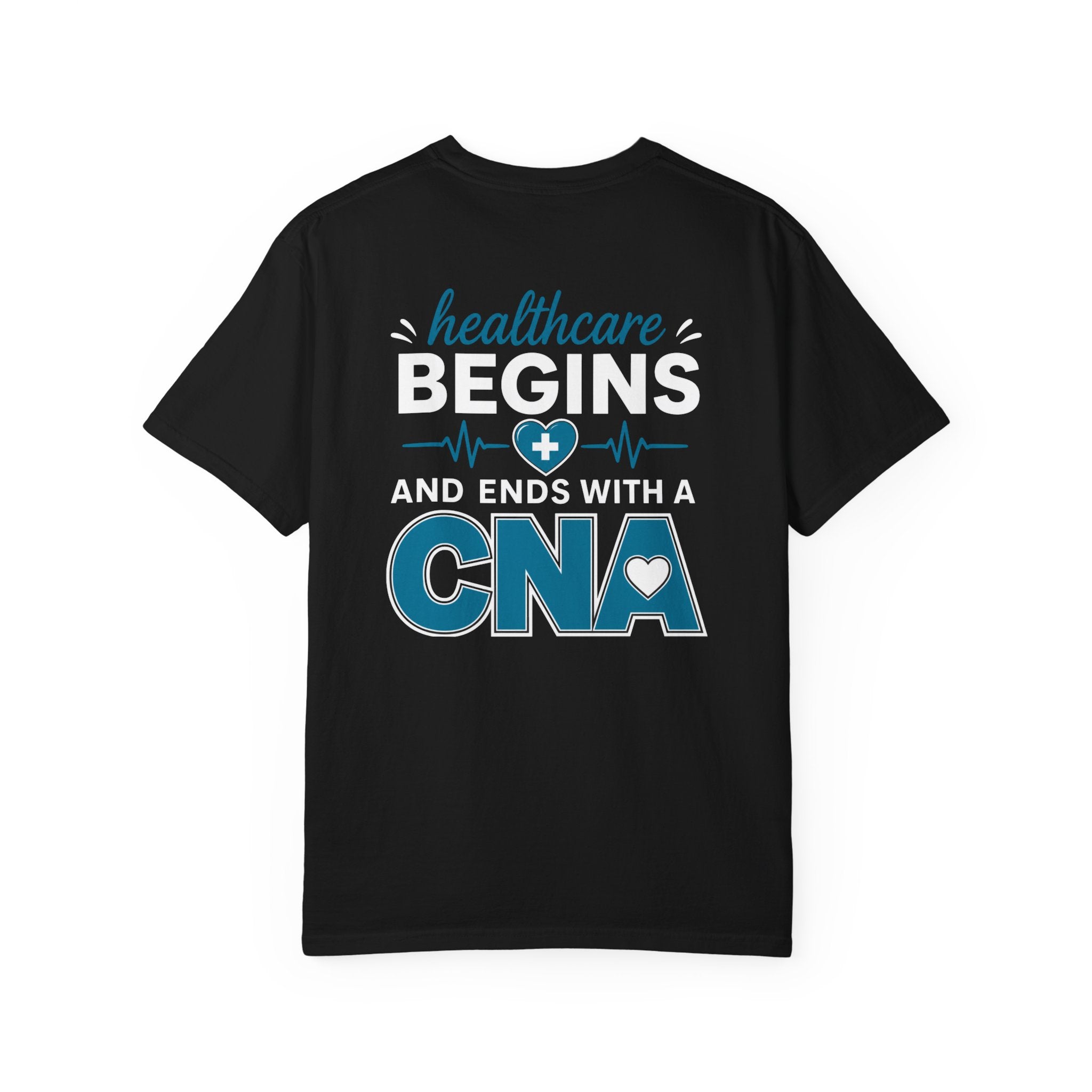 CNA T-Shirt — "Healthcare Begins and Ends With a CNA" | CNA Pride Unisex Heavyweight Garment-Dyed Tee & Gift