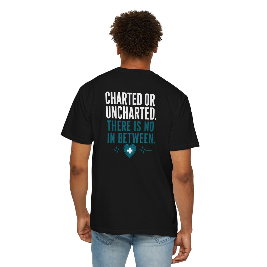 Funny Nurse Charting Tee — "Charted or Uncharted. There Is No In Between." Women's Nurse Shirt Gift for RNs & Nursing Students
