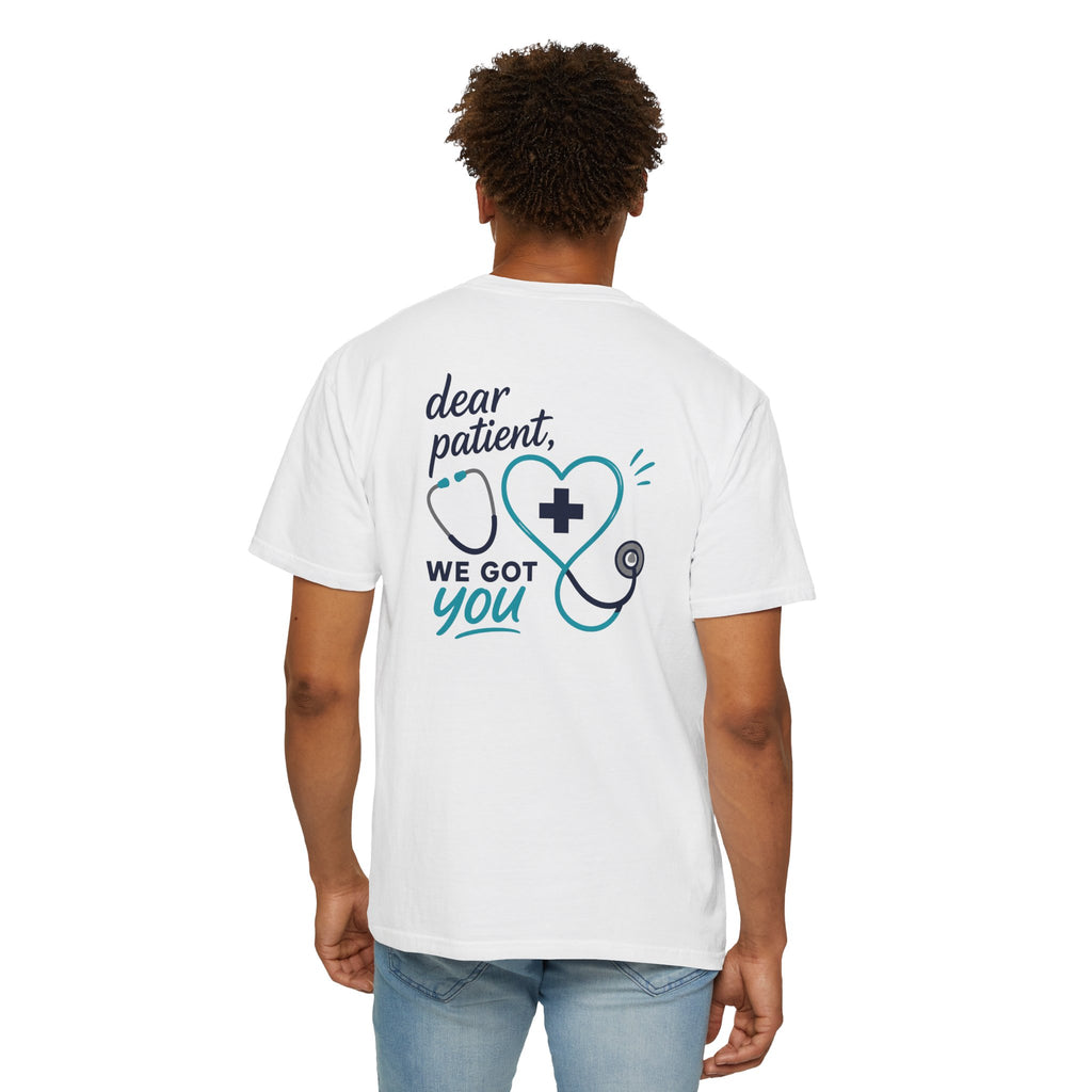 Nurse T-Shirt — "Dear Patient, We Got You" Unisex Heavyweight Garment-Dyed Tee for RNs & CNAs