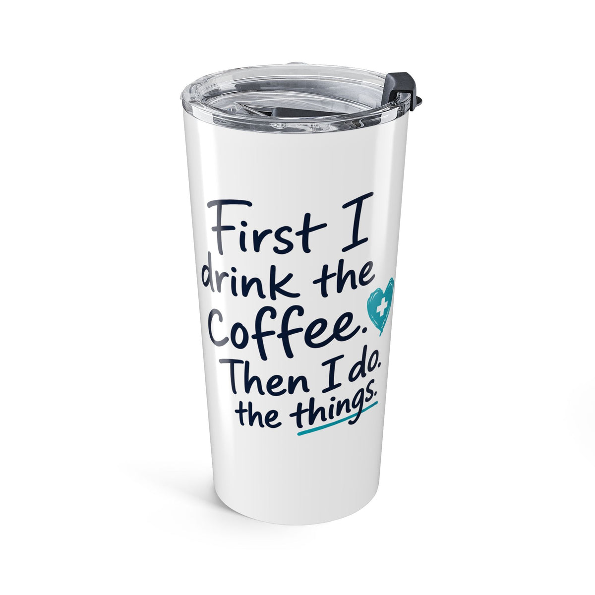 Nurse Tumbler — "First I Drink the Coffee, Then I Do the Things" 20oz Insulated Travel Cup