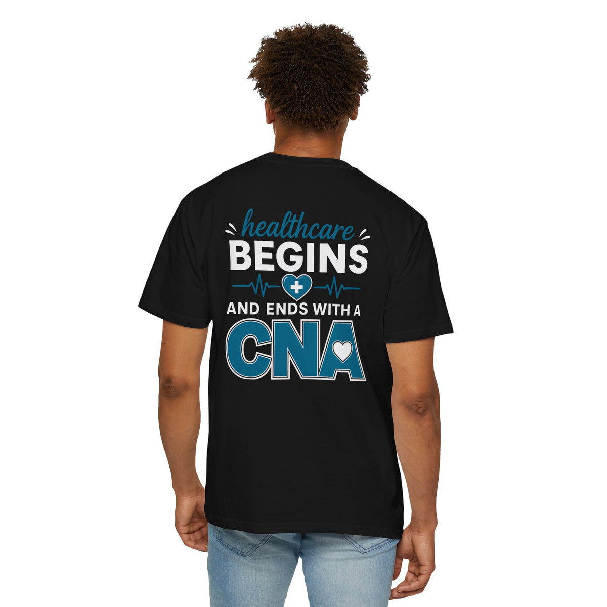 CNA T-Shirt — "Healthcare Begins and Ends With a CNA" | CNA Pride Unisex Heavyweight Garment-Dyed Tee & Gift
