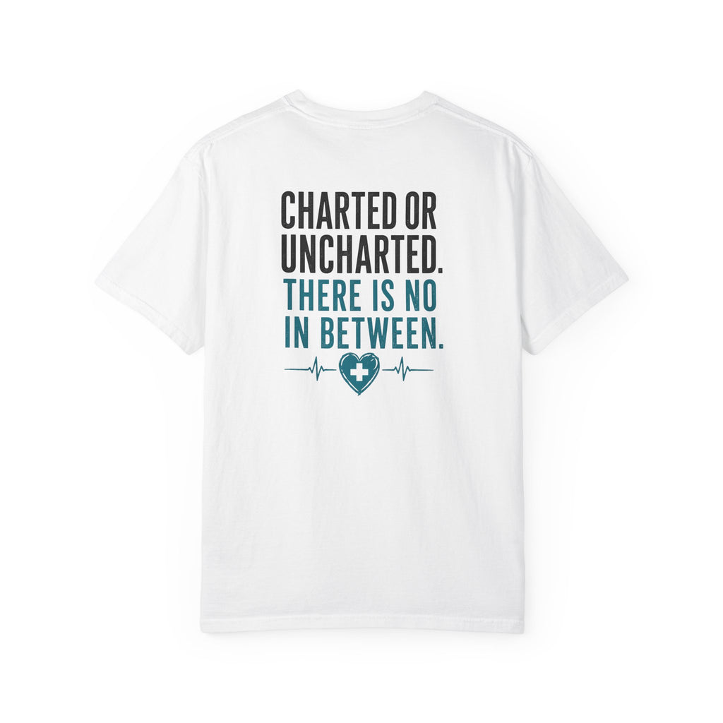 Funny Nurse Charting Tee — "Charted or Uncharted. There Is No In Between." Women's Nurse Shirt Gift for RNs & Nursing Students
