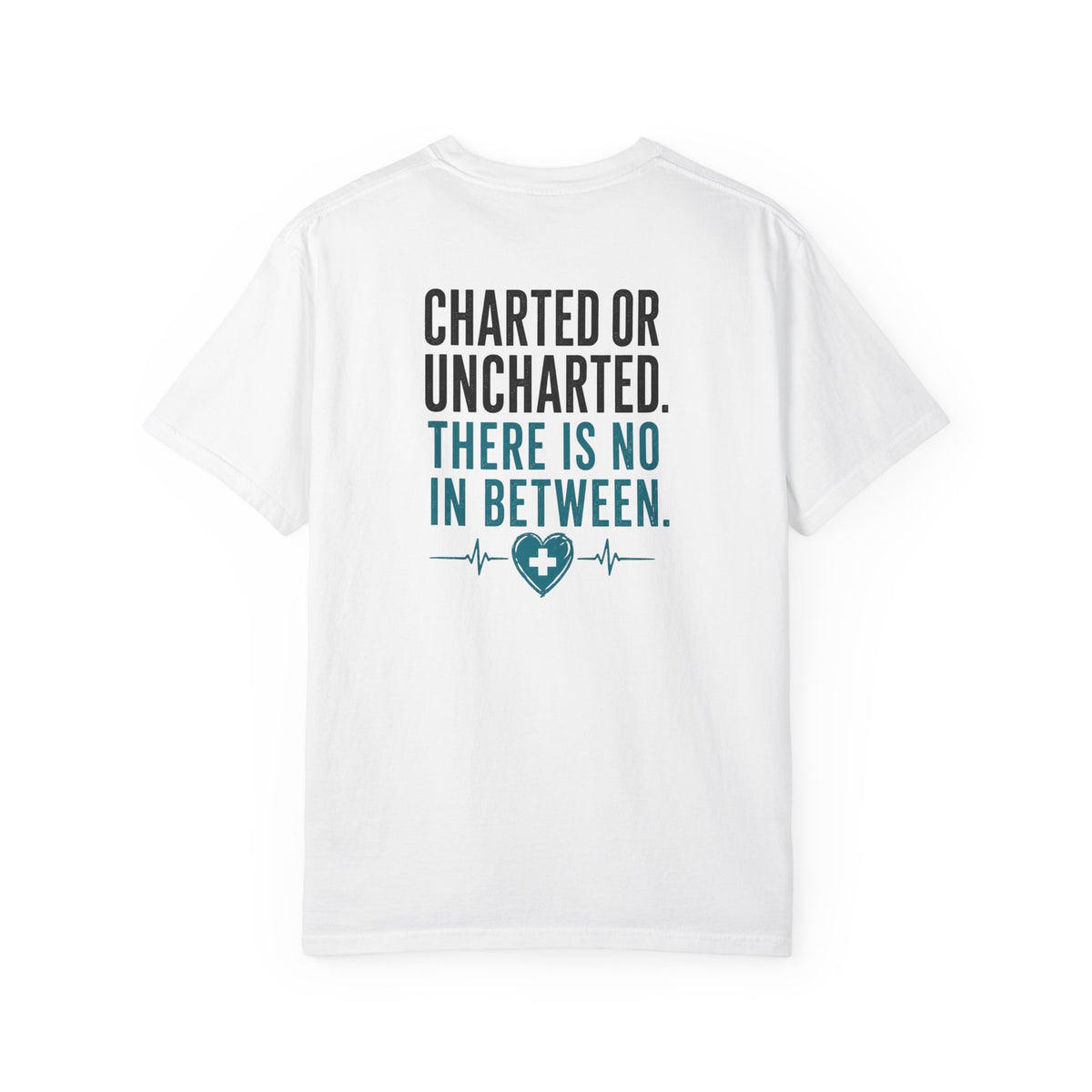 Funny Nurse Charting Tee — "Charted or Uncharted. There Is No In Between." Women's Nurse Shirt Gift for RNs & Nursing Students
