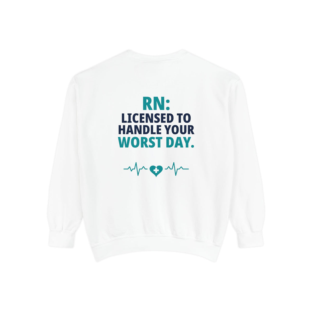 RN Sweatshirt — "Licensed to Handle Your Worst Day" Funny Nurse Garment-Dyed Crewneck Sweatshirt Gift for Registered Nurses