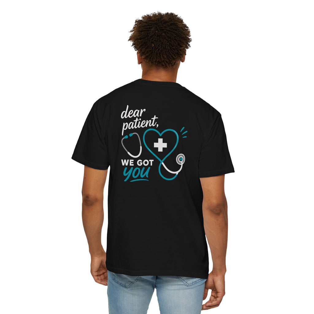 Nurse T-Shirt — "Dear Patient, We Got You" Unisex Heavyweight Garment-Dyed Tee for RNs & CNAs