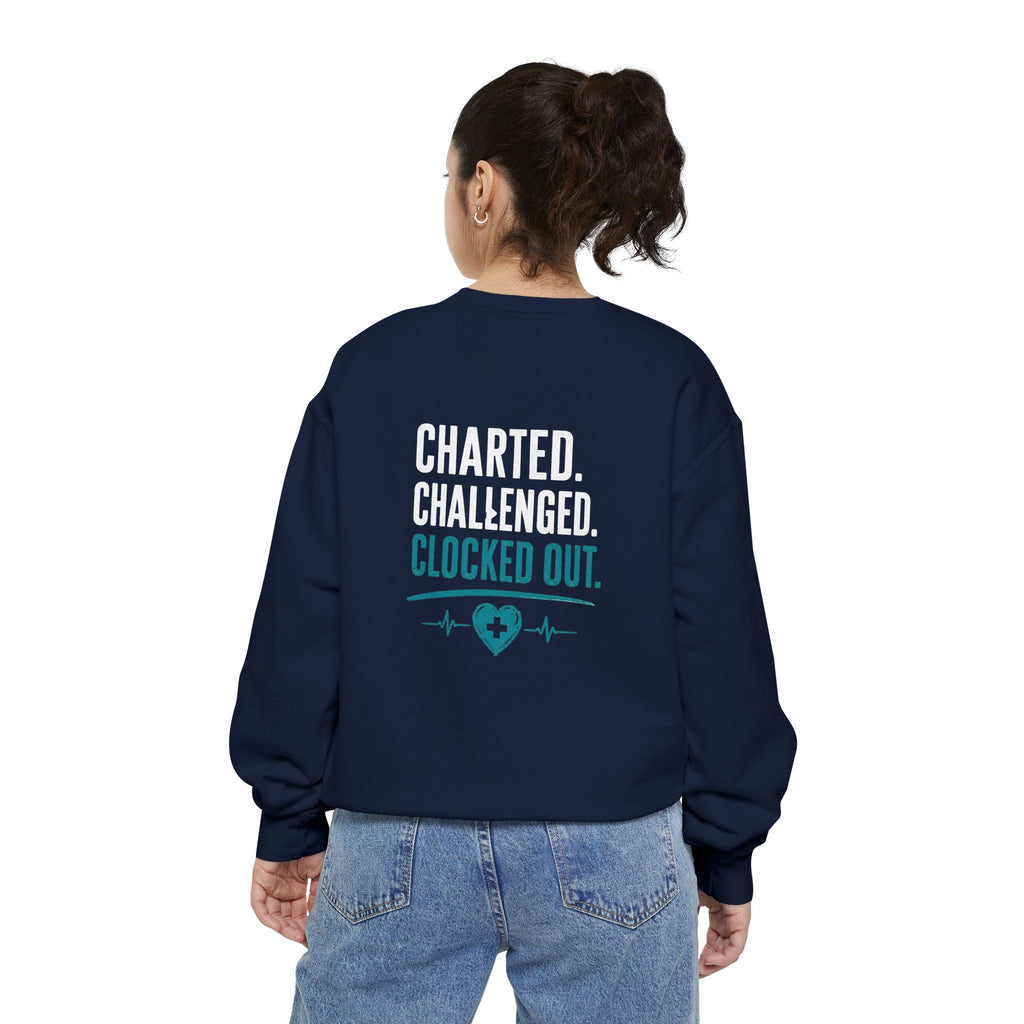 Charted. Challenged. Clocked Out. Nurse Sweatshirt — Funny Garment-Dyed Crewneck Sweatshirt Gift for RNs, LPNs & CNAs